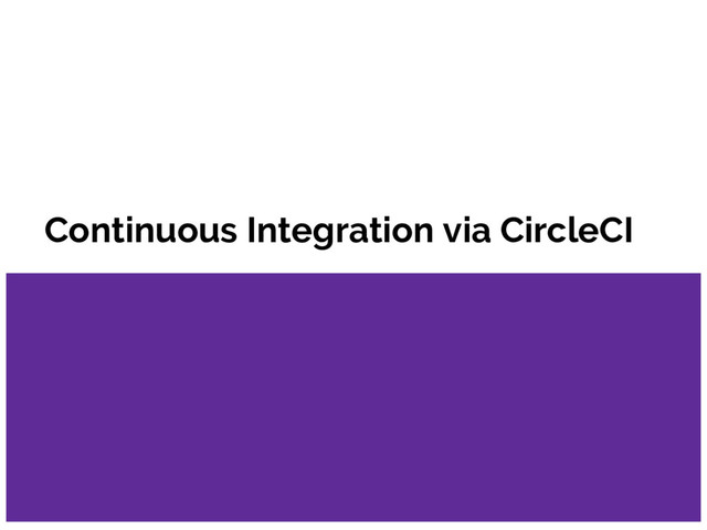 Continuous Integration via CircleCI
