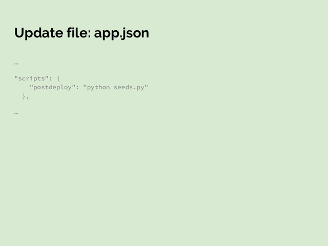 Update file: app.json
…
"scripts": {
"postdeploy": "python seeds.py"
},
…
