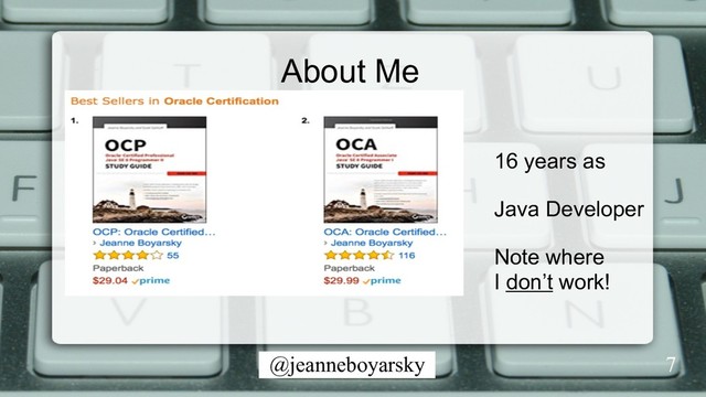 @jeanneboyarsky
About Me
16 years as
Java Developer
Note where
I don’t work!
7
