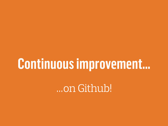 Continuous improvement…
…on Github!
