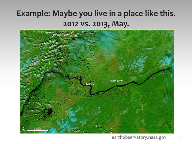 Example:	  Maybe	  you	  live	  in	  a	  place	  like	  this.	  
2012	  vs.	  2013,	  May.	  
11	  
upenn.edu	  
earthobservatory.nasa.gov	  
