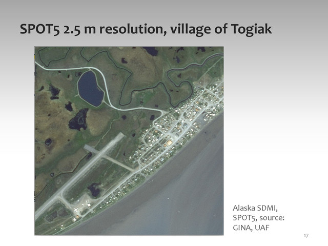 SPOT5	  2.5	  m	  resolution,	  village	  of	  Togiak	  
17	  
Alaska	  SDMI,	  
SPOT5,	  source:	  
GINA,	  UAF	  
