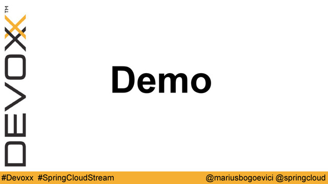 Demo
@mariusbogoevici @springcloud
#Devoxx #SpringCloudStream
