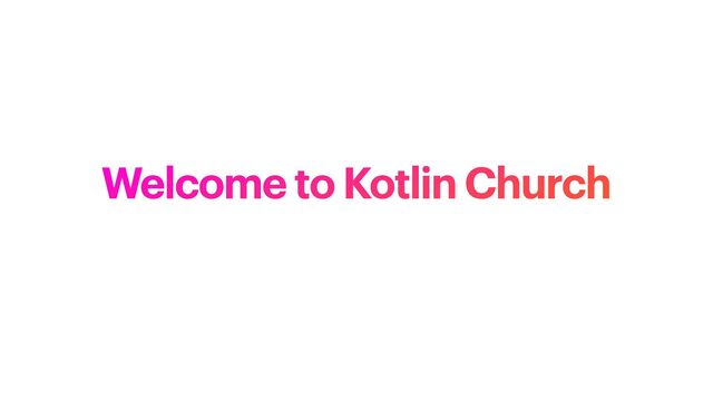 Welcome to Kotlin Church
