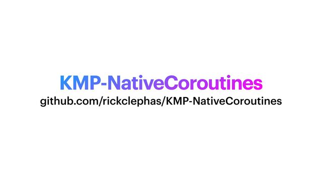 KMP-NativeCoroutines
github.com/rickclephas/KMP-NativeCoroutines
