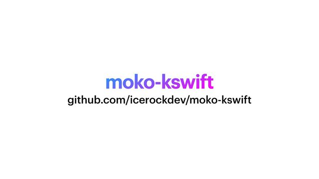 moko-kswift
github.com/icerockdev/moko-kswift
