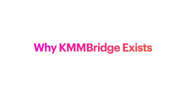 Why KMMBridge Exists
