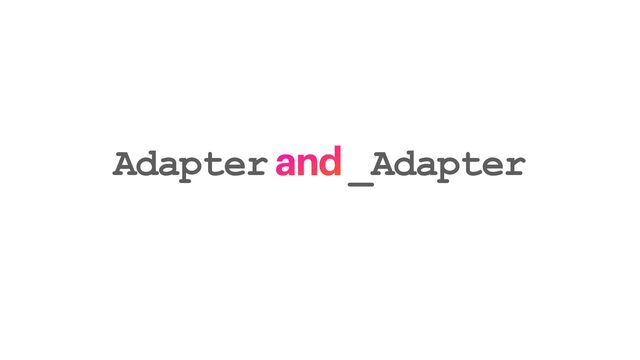 Adapter and _Adapter
