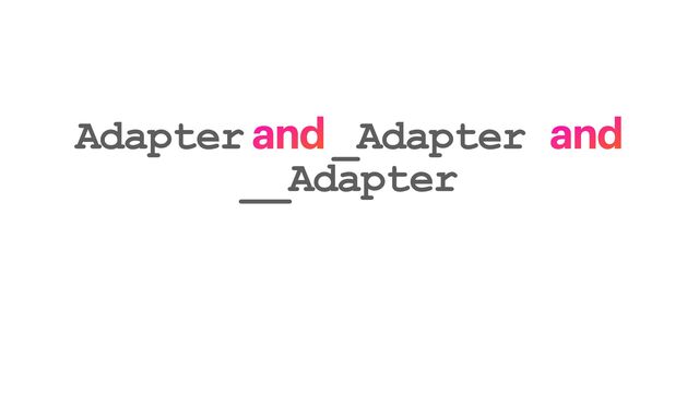 Adapter and _Adapter and
__Adapter
