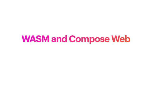 WASM and Compose Web
