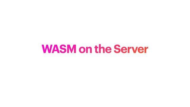 WASM on the Server
