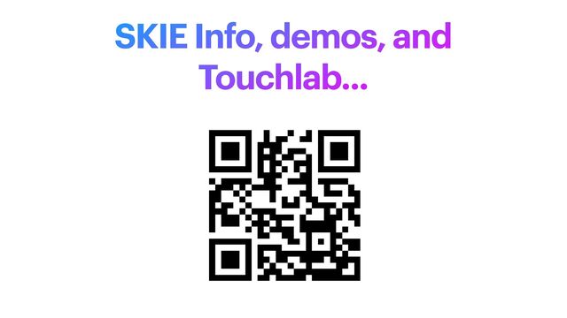 SKIE Info, demos, and
Touchlab...
