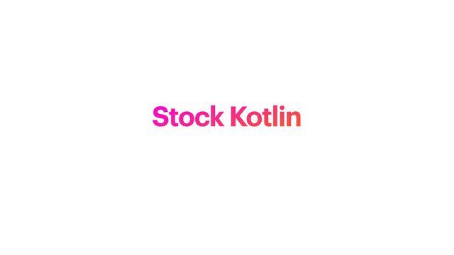 Stock Kotlin
