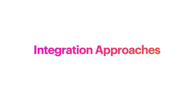 Integration Approaches
