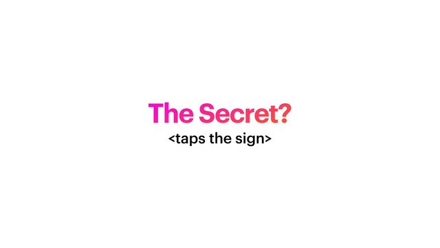 The Secret?

