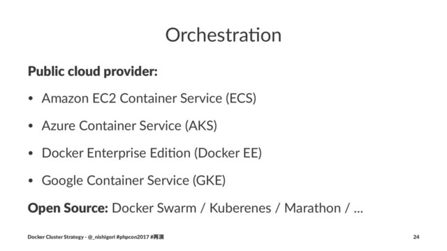 Orchestra)on
Public cloud provider:
• Amazon EC2 Container Service (ECS)
• Azure Container Service (AKS)
• Docker Enterprise Edi