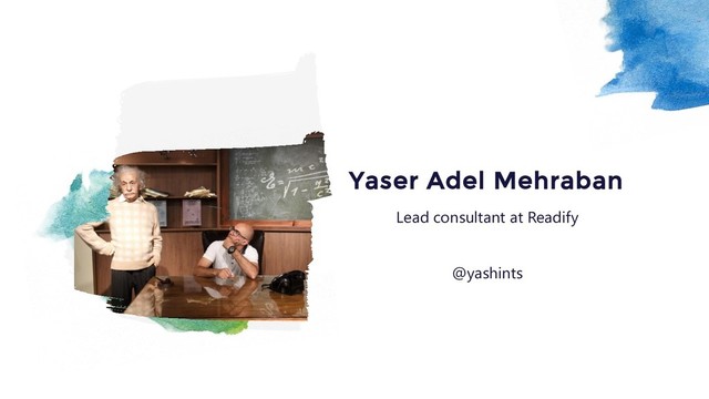 Lead consultant at Readify
Yaser Adel Mehraban
@yashints
