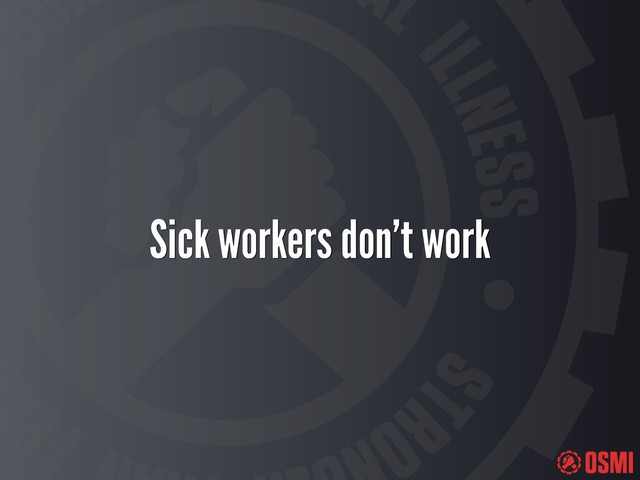 Sick workers don’t work
