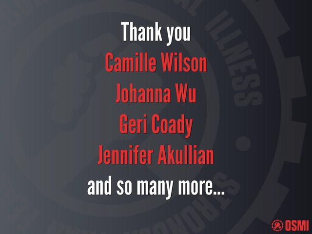 Thank you
Camille Wilson
Johanna Wu
Geri Coady
Jennifer Akullian
and so many more…
