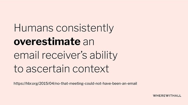 overestimate
https://hbr.org/2015/04/no-that-meeting-could-not-have-been-an-email

