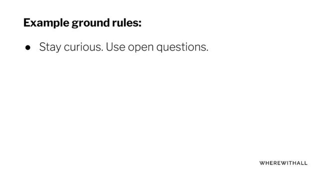 Example ground rules:
●
