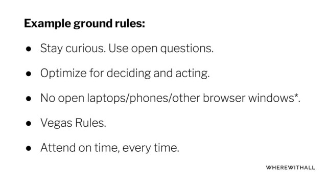 Example ground rules:
●
●
●
●
●
