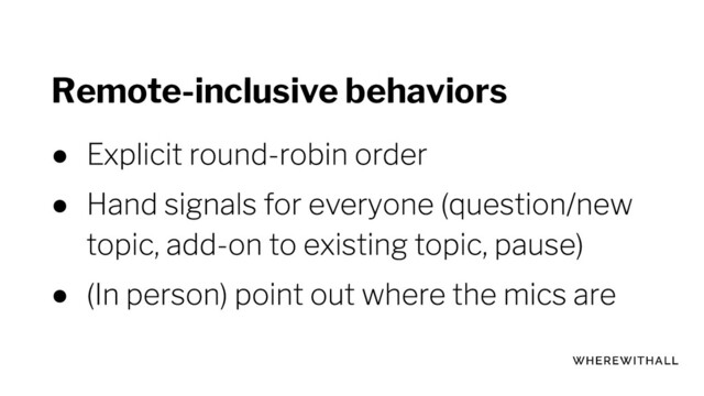 Remote-inclusive behaviors
●
●
●
