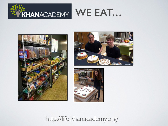 http://life.khanacademy.org/
WE EAT…
