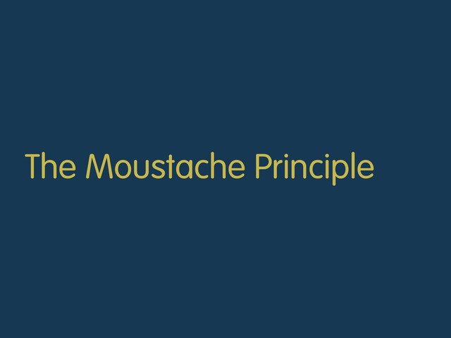 The Moustache Principle
