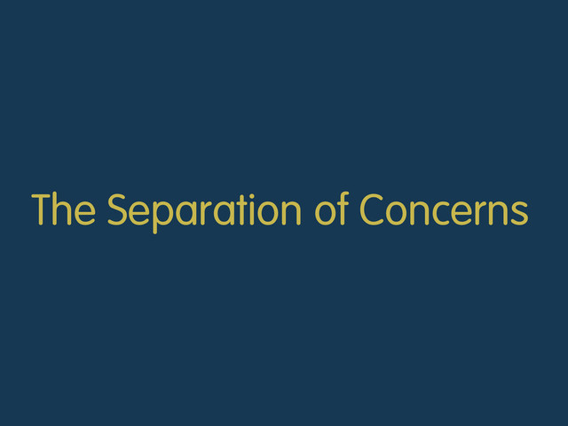 The Separation of Concerns
