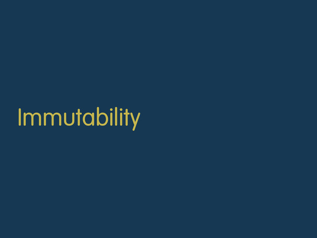 Immutability

