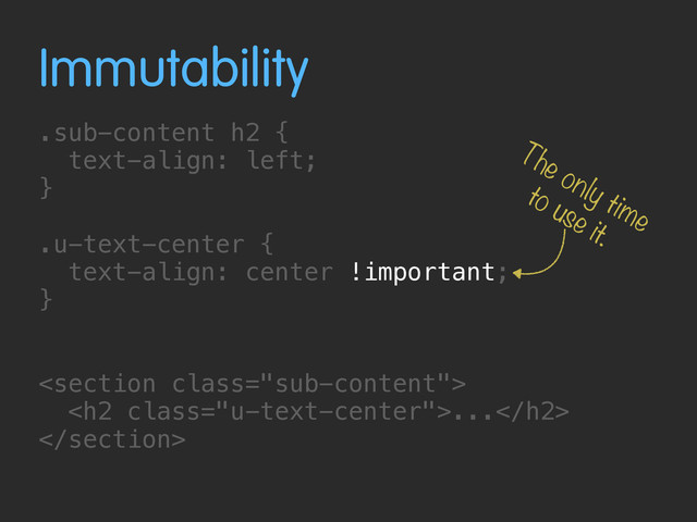 Immutability
.sub-content h2 {
text-align: left; 
}
.u-text-center {
text-align: center !important;
}

<h2 class="u-text-center">...</h2>

The only time
to use it.
