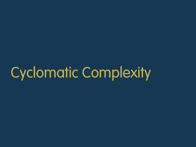 Cyclomatic Complexity
