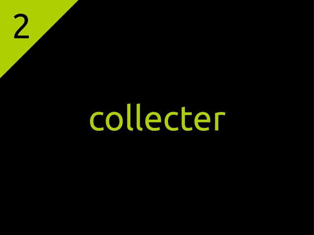 2
collecter
