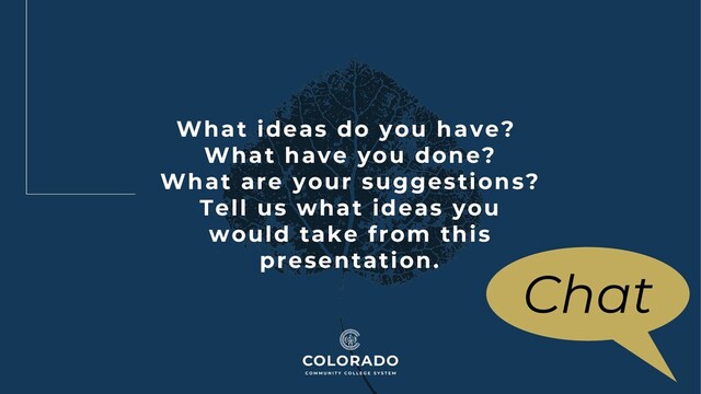 What ideas do you have?
What have you done?
What are your suggestions?
Tell us what ideas you
would take from this
presentation.
Chat
