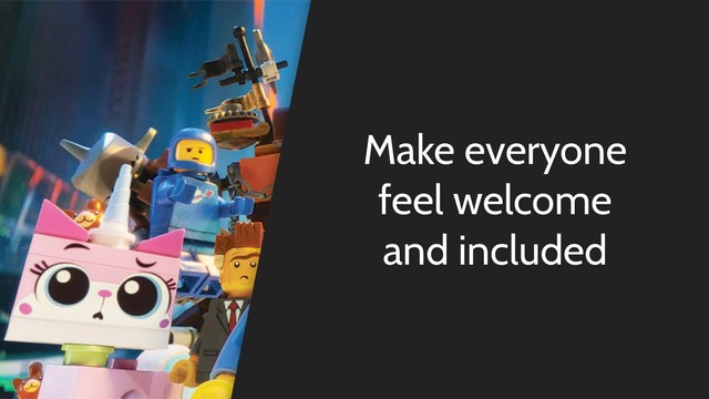 Make everyone
feel welcome
and included

