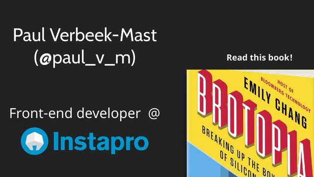 Read this book!
Paul Verbeek-Mast 
(@paul_v_m)
Front-end developer @
