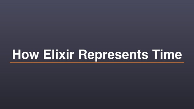 How Elixir Represents Time
