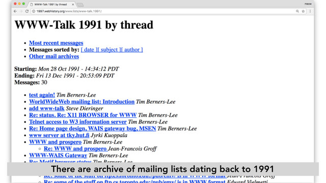 There are archive of mailing lists dating back to 1991
