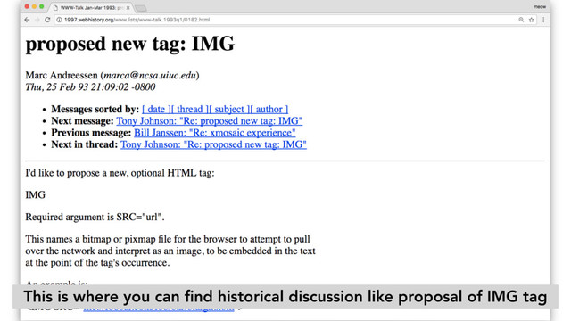 This is where you can ﬁnd historical discussion like proposal of IMG tag
