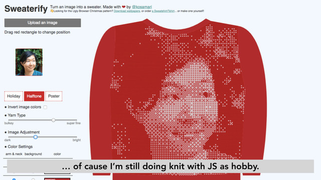 … of cause I’m still doing knit with JS as hobby.
