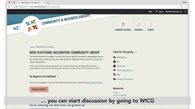 … you can start discussion by going to WICG
