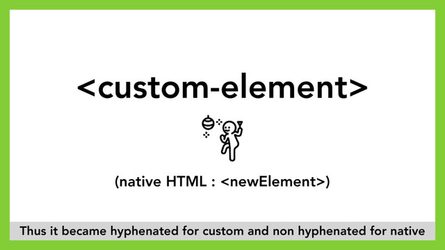
(native HTML : )
Thus it became hyphenated for custom and non hyphenated for native
