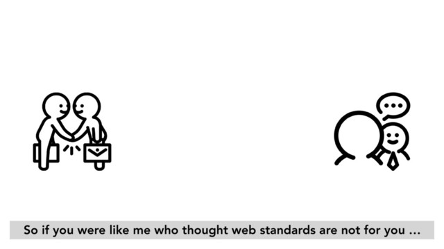 So if you were like me who thought web standards are not for you …
