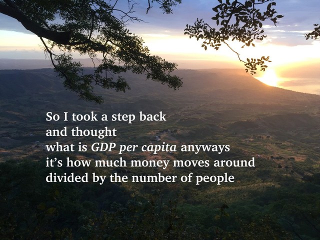 @talraviv
talraviv.org
So I took a step back
and thought
what is GDP per capita anyways
it’s how much money moves around
divided by the number of people
