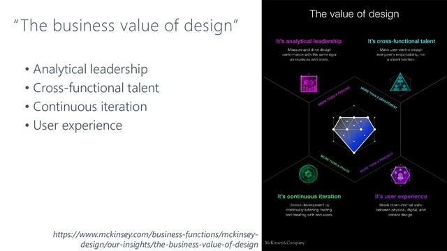 “The business value of design”
• Analytical leadership
• Cross-functional talent
• Continuous iteration
• User experience
https://www.mckinsey.com/business-functions/mckinsey-
design/our-insights/the-business-value-of-design
