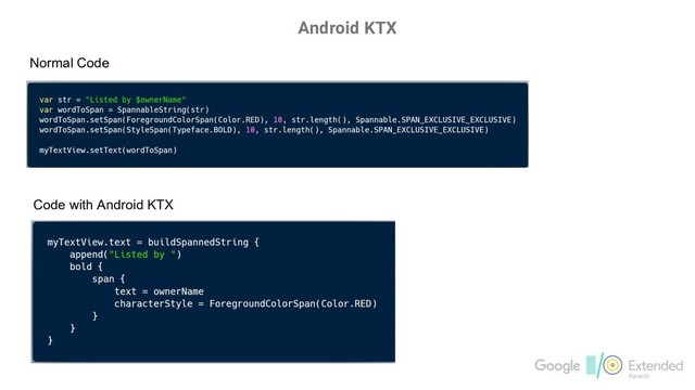 Android KTX
Normal Code
Code with Android KTX
