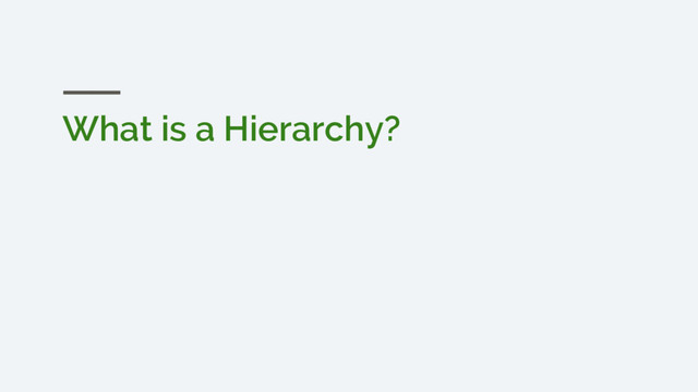 What is a Hierarchy?

