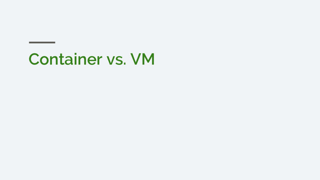 Container vs. VM
