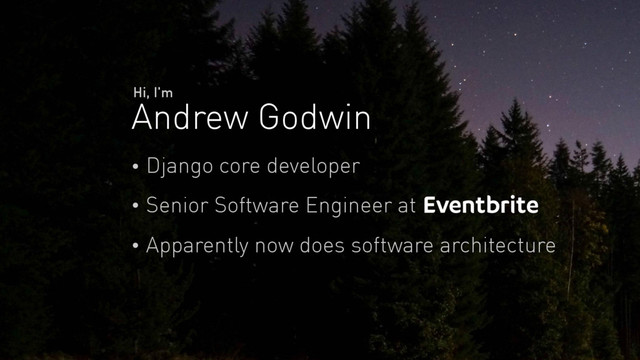 Andrew Godwin
Hi, I'm
Django core developer
Senior Software Engineer at
Apparently now does software architecture
